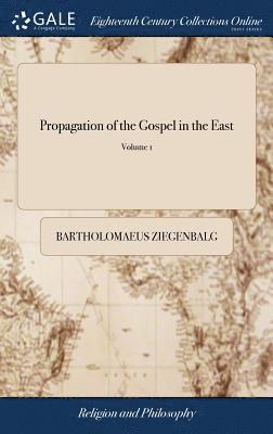 Bartholomaeus Ziegenbalg - Propagation of the Gospel in the East, Inbunden