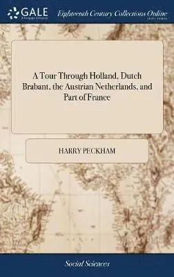 Harry Peckham - Tour Through Holland, Dutch Brabant, the Austrian Netherlands, and Part of France, Inbunden. Tillgänglighet: Lägg i varukorg