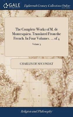 Charles de Secondat - Complete Works of M. de Montesquieu. Translated From the French. In Four Volumes. ... of 4; Volume 3, Inbunden