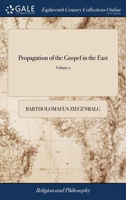 Bartholomaeus Ziegenbalg - Propagation of the Gospel in the East, Inbunden