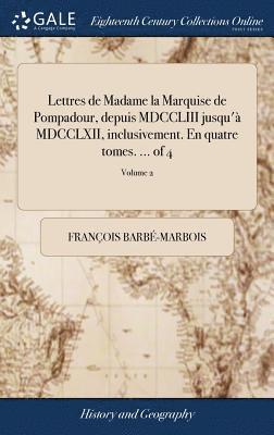 François Barbé-Marbois - Lettres de Madame la Marquise de Pompadour, depuis MDCCLIII jusqu'à MDCCLXII, inclusivement. En quatre tomes. ... of 4; Volume 2, Inbunden