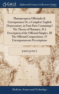 John Quincy - Pharmacopoeia Officinalis & Extemporanea Or, a Complete English Dispensatory, in Four Parts Containing I The Theory of Pharmacy, II A Description of the Officinal Simples, III The Officinal Compositions, IV Extemporaneous Prescriptions, Inbunden. Tillgänglighet: Lägg i varukorg