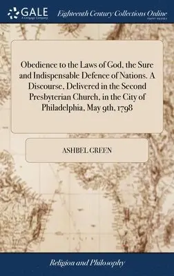 Ashbel Green - Obedience to the Laws of God, the Sure and Indispensable Defence of Nations. A Discourse, Delivered in the Second Presbyterian Church, in the City of Philadelphia, May 9th, 1798, Inbunden. Tillgänglighet: Lägg i varukorg