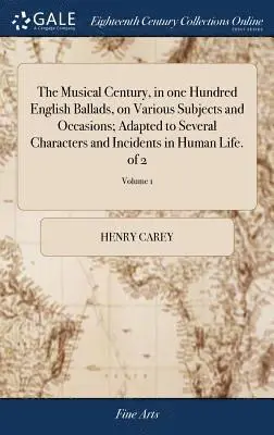 Henry Carey - Musical Century, in one Hundred English Ballads, on Various Subjects and Occasions; Adapted to Several Characters and Incidents in Human Life. of 2; Volume 1, Inbunden. Tillgänglighet: Lägg i varukorg