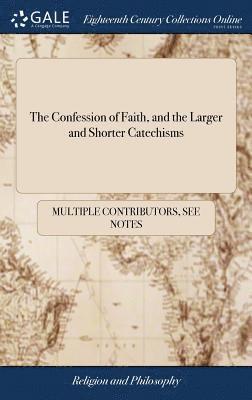 Multiple Contributors - Confession of Faith, and the Larger and Shorter Catechisms, Inbunden