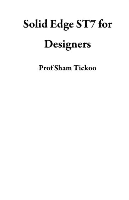 Sham Tickoo - Solid Edge ST7 for Designers, E-bok. Tillgänglighet: Lägg i varukorg