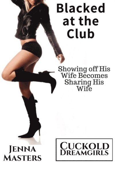 Jenna Masters - Blacked at the Club: Showing off His Wife Becomes Sharing His Wife, E-bok