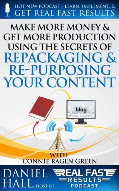 Daniel Hall - Make More Money & Get More Production Using the Secrets of Repackaging & Re- purposing Your Content, E-bok