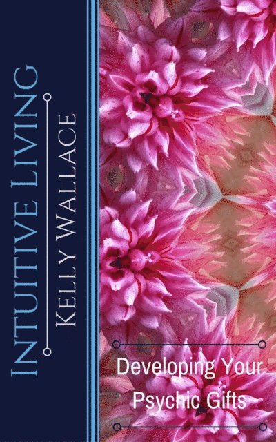 Kelly Wallace - Intuitive Living - Developing Your Psychic Gifts, E-bok. Tillgänglighet: Lägg i varukorg