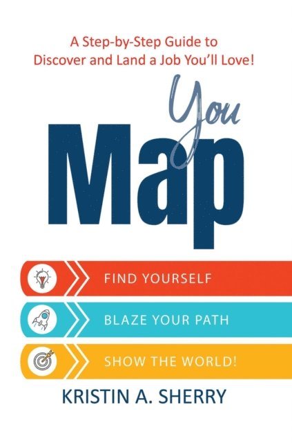 Kristin A. Sherry - YouMap: Find Yourself. Blaze Your Path. Show the World!, E-bok