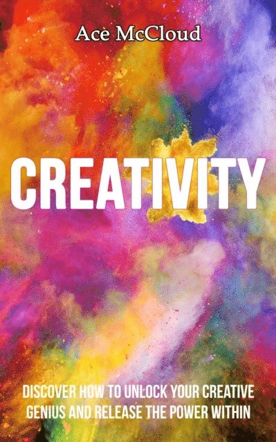 Ace McCloud - Creativity: Discover How To Unlock Your Creative Genius And Release The Power Within, E-bok. Tillgänglighet: Lägg i varukorg