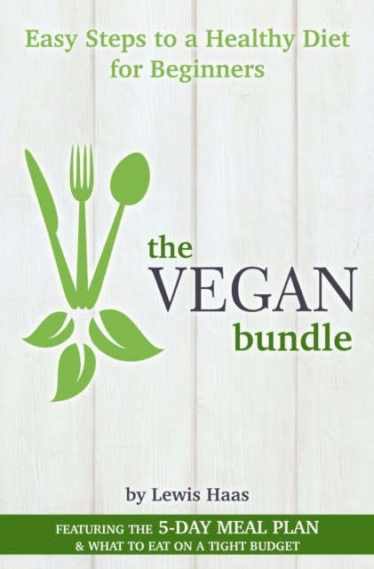 Lewis Haas - Vegan Bundle: Easy Steps to a Healthy Diet for Beginners, E-bok