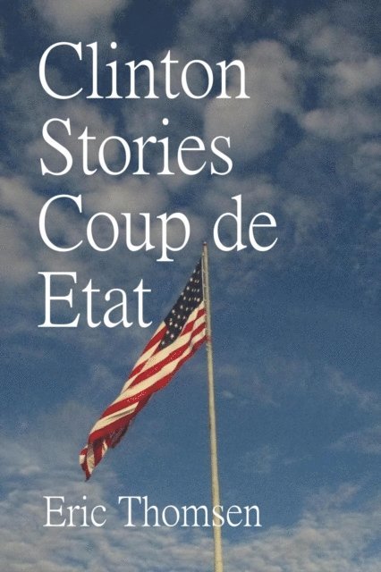 Eric Thomsen - Clinton Stories Coup de Etat, E-bok