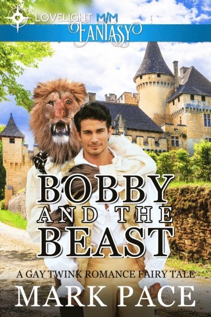 Matthew W. Grant, Mark Pace - Bobby and the Beast: A Gay Twink Romance Fairy Tale, E-bok