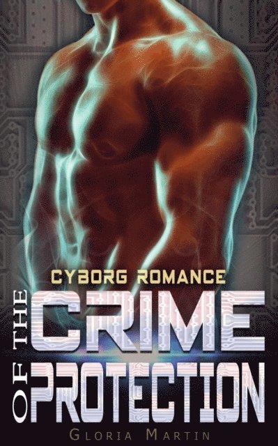 Gloria Martin - Crime of Protection - Scifi Alien Cyborg Romance, E-bok