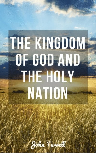 JOHN TERRELL - Kingdom of God and the Holy Nation, E-bok