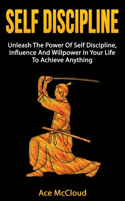 Ace McCloud - Self Discipline: Unleash The Power Of Self Discipline, Influence And Willpower In Your Life To Achieve Anything, E-bok. Tillgänglighet: Lägg i varukorg