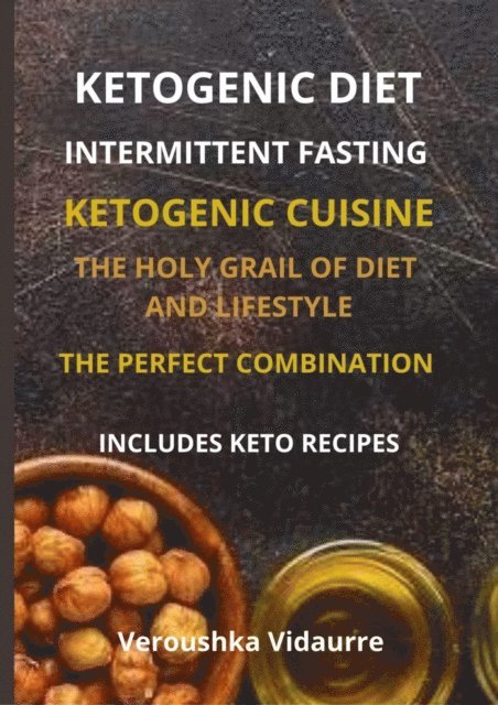 Veroushka Vidaurre - Ketogenic Diet Intermittent Fasting The Holy Grail of Diet and Lifestyle The Perfect Combination Includes Keto Recipes, E-bok. Tillgänglighet: Lägg i varukorg