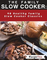 Family Slow Cooker: 46 Healthy Family Slow Cooker Classics