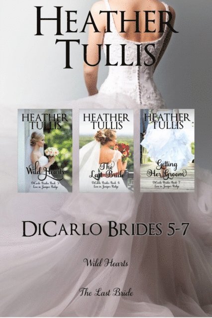 Heather Tullis - DiCarlo Brides boxed set, Books 5, 6, 7 (Wild Hearts, The Last Bride, Getting Her Groom), E-bok