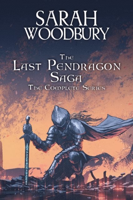 Sarah Woodbury - Last Pendragon Saga: The Complete Series (Books 1-8), E-bok