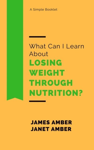 Janet Amber, James Amber - What Can I Learn About Losing Weight Through Nutrition?, E-bok. Tillgänglighet: Lägg i varukorg