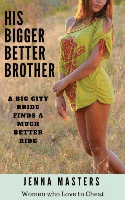 Jenna Masters - His Bigger Better Brother: A Big City Bride Finds A Much Better Ride, E-bok