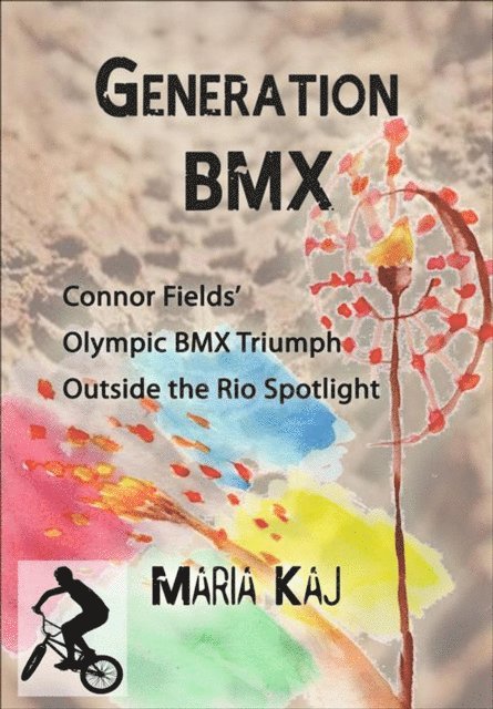 Maria Kaj - Generation BMX: Connor Fields' Olympic BMX Triumph Outside the Rio Spotlight, E-bok. Tillgänglighet: Lägg i varukorg