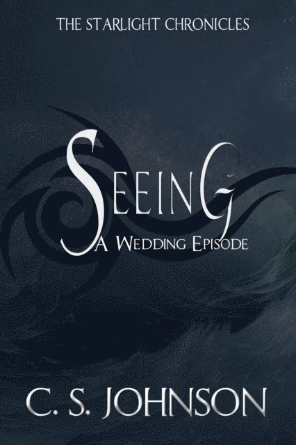 C. S. Johnson - Seeing: A Wedding Episode of the Starlight Chronicles, E-bok