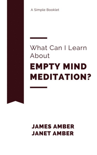 Janet Amber, James Amber - What Can I Learn About Empty Mind Meditation?, E-bok. Tillgänglighet: Lägg i varukorg