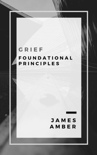 James Amber - Grief: Foundational Principles, E-bok. Tillgänglighet: Lägg i varukorg