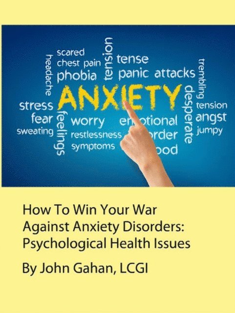 LCGI John Gahan - How To Win Your War Against Anxiety Disorders:  Psychological Health Issues, E-bok. Tillgänglighet: Lägg i varukorg