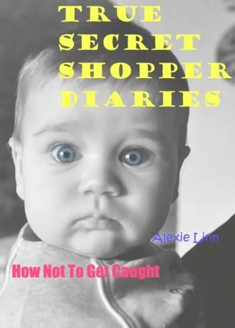 Alexie Linn - True Secret Shopper Diaries -- How NOT To Get Caught, E-bok. Tillgänglighet: Lägg i varukorg