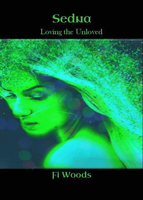Fi Woods - Sedna; Loving the Unloved, E-bok