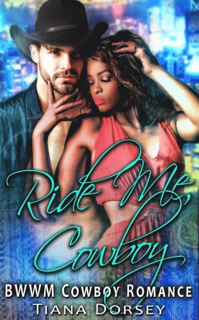 Tiana Dorsey - Ride Me, Cowboy : BWWM Cowboy Romance, E-bok