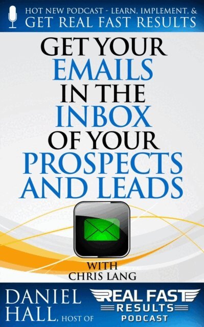 Daniel Hall - Get Your Emails in the Inbox of Your Prospects and Leads, E-bok