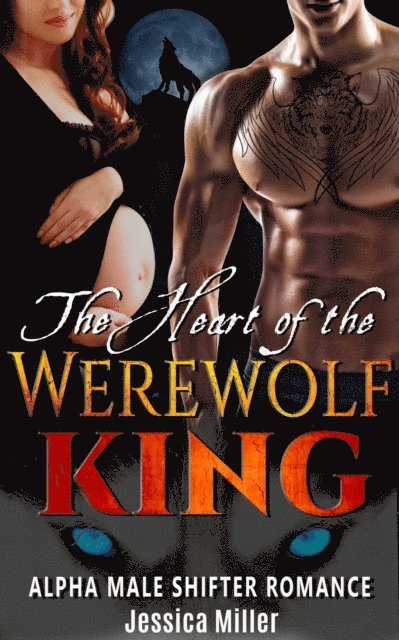 Jessica Miller - Heart of the Werewolf King (Alpha Male Shifter Romance), E-bok
