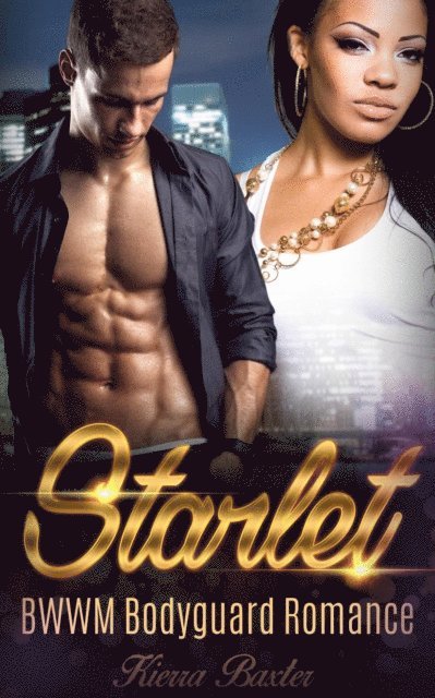 Kierra Baxter - Starlet - BWWM Bodyguard Romance, E-bok