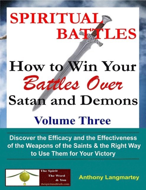 Anthony Langmartey - Spiritual Battles: How to Win Your Battles Over Satan and Demons, E-bok