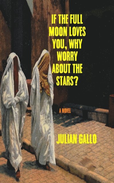 Julian Gallo - If The Full Moon Loves You, Why Worry About The Stars?, E-bok