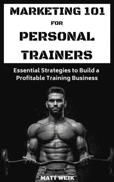 Matt Weik - Marketing 101 for Personal Trainers, E-bok. Tillgänglighet: Lägg i varukorg