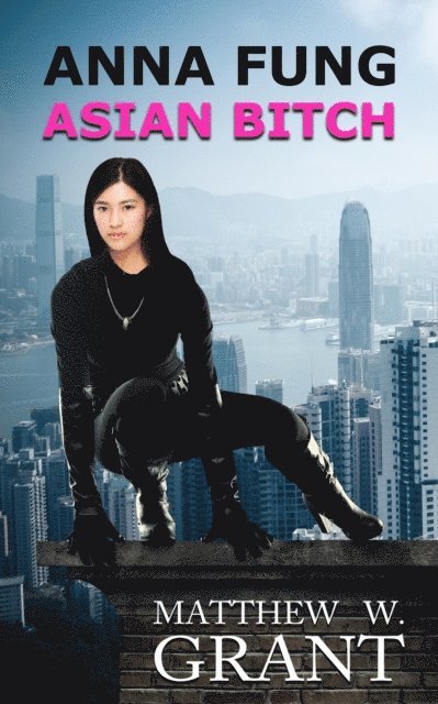 Matthew W. Grant - Anna Fung, Asian Bitch, E-bok