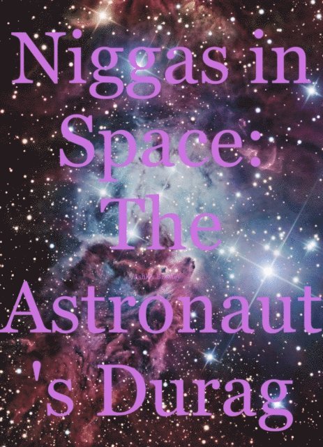 Ashley Bradley - Niggas in Space: The Astronaut's Durag, E-bok