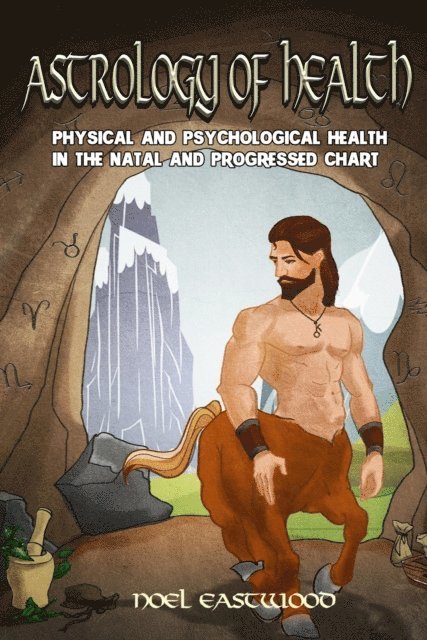 Noel Eastwood - Astrology of Health: Physical and Psychological Health in the Natal and Progressed Chart, E-bok. Tillgänglighet: Lägg i varukorg