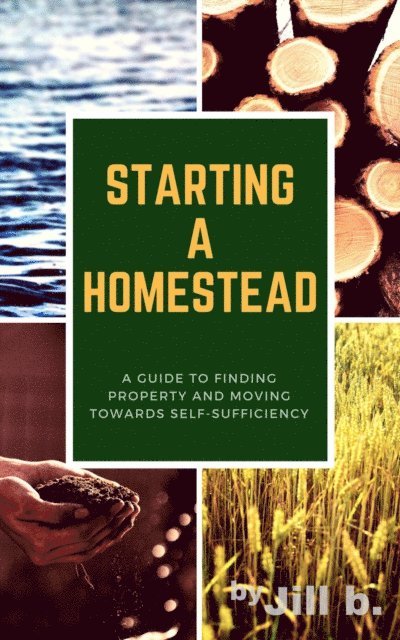 Jill b. - Starting a Homestead: A Guide to Finding Property and Moving Toward Self-Sufficiency, E-bok. Tillgänglighet: Lägg i varukorg
