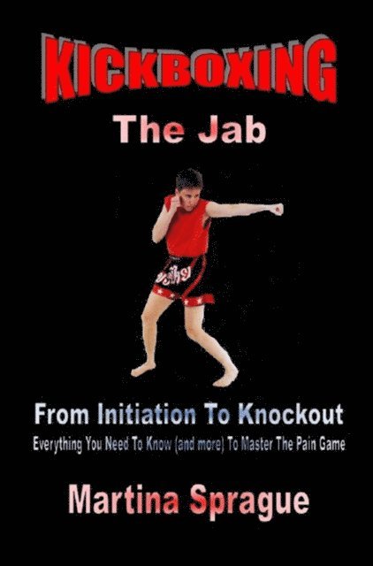 Martina Sprague - Kickboxing: The Jab: From Initiation To Knockout, E-bok. Tillgänglighet: Lägg i varukorg