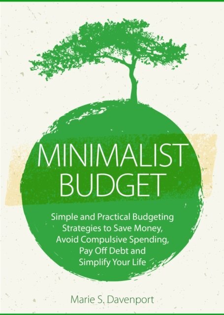 Marie S. Davenport - Minimalist Budget: Simple and Practical Budgeting Strategies to Save Money, Avoid Compulsive Spending,Pay Off Debt and Simplify Your Life, E-bok
