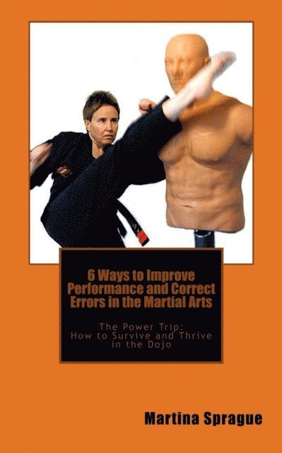 Martina Sprague - 6 Ways to Improve Performance and Correct Errors in the Martial Arts, E-bok. Tillgänglighet: Lägg i varukorg