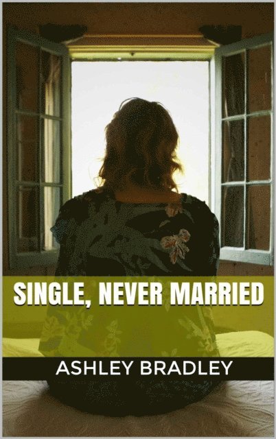 Ashley Bradley - Single, Never Married, E-bok