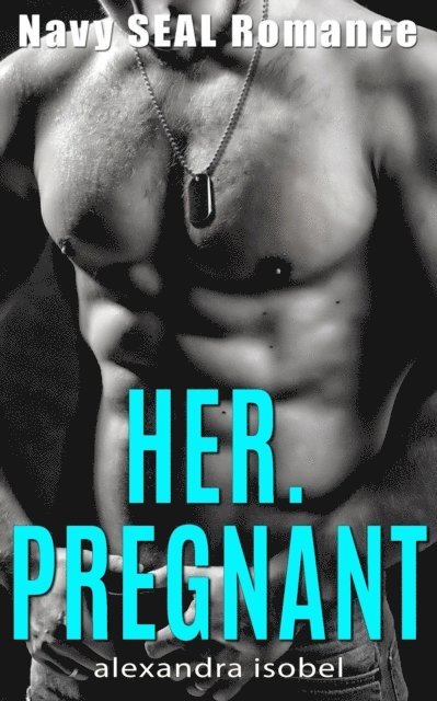 Alexandra Isobel - Her. Pregnant - Navy Seal Romance, E-bok